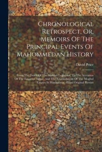Chronological Retrospect, Or, Memoirs Of The Principal Events Of Mahommedan History
