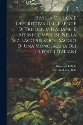 Rivista Critica E Descrittiva Delle Specie Di Trifolium Italiane, E Affini Compresse Nella Sez. Lagopus Koch. Saggio Di Una Monografia Dei Trifogli Italiani