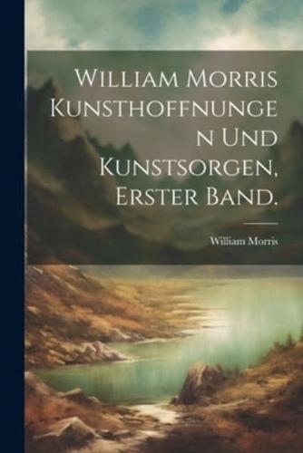 William Morris Kunsthoffnungen Und Kunstsorgen, Erster Band.