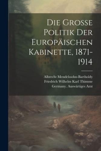 Die Grosse Politik Der Europäischen Kabinette, 1871-1914