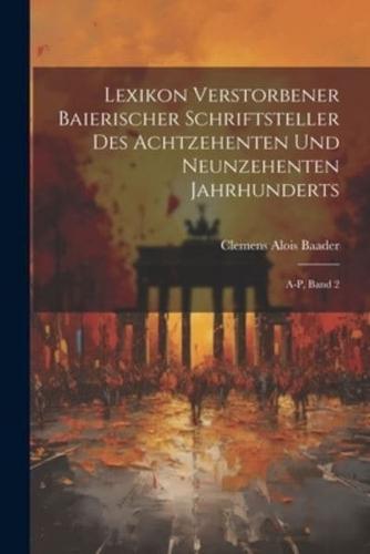 Lexikon Verstorbener Baierischer Schriftsteller Des Achtzehenten Und Neunzehenten Jahrhunderts