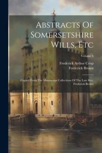Abstracts Of Somersetshire Wills, Etc