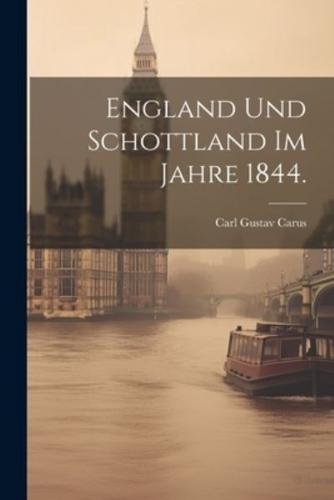 England Und Schottland Im Jahre 1844.