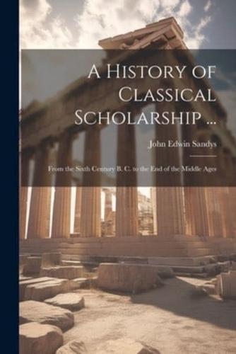 A History of Classical Scholarship ...