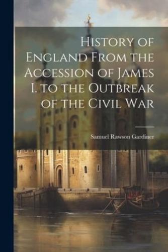 History of England From the Accession of James I. To the Outbreak of the Civil War