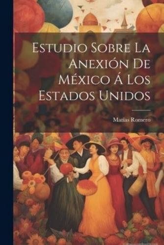 Estudio Sobre La Anexión De México Á Los Estados Unidos