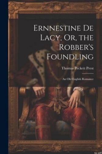 Ernnestine De Lacy, Or, the Robber's Foundling