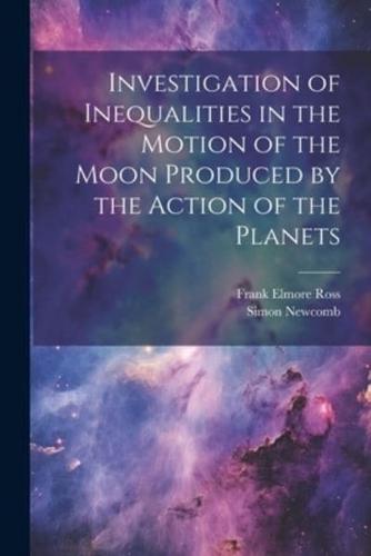 Investigation of Inequalities in the Motion of the Moon Produced by the Action of the Planets