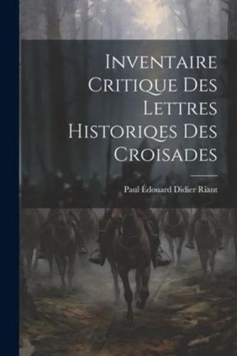 Inventaire Critique Des Lettres Historiqes Des Croisades