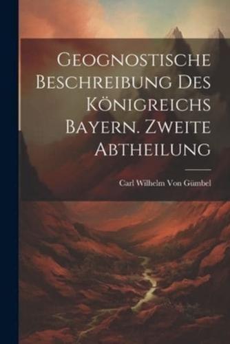 Geognostische Beschreibung Des Königreichs Bayern. Zweite Abtheilung