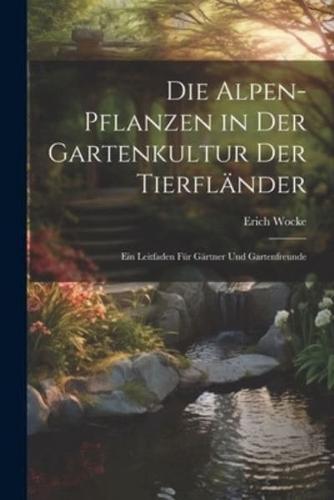 Die Alpen-Pflanzen in Der Gartenkultur Der Tierfländer