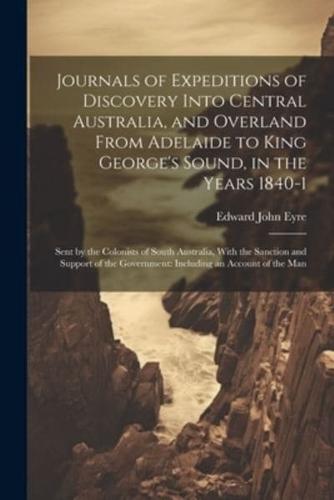 Journals of Expeditions of Discovery Into Central Australia, and Overland From Adelaide to King George's Sound, in the Years 1840-1