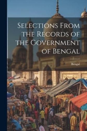 Selections From the Records of the Government of Bengal