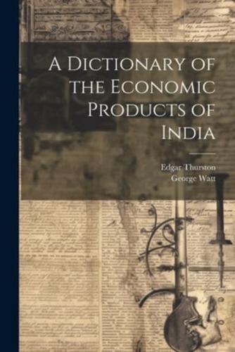 A Dictionary of the Economic Products of India