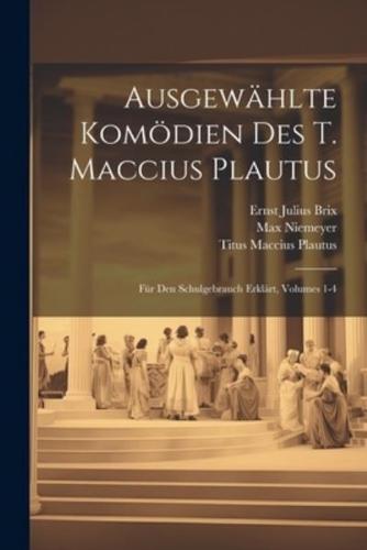 Ausgewählte Komödien Des T. Maccius Plautus