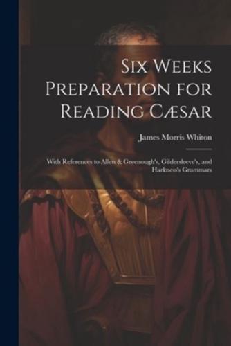 Six Weeks Preparation for Reading Cæsar