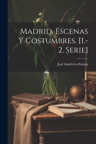 Madrid, Escenas Y Costumbres. [1.-2. Serie]