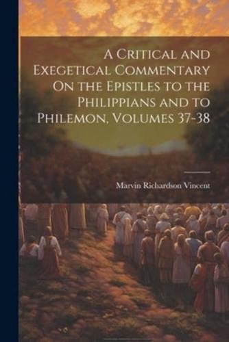 A Critical and Exegetical Commentary On the Epistles to the Philippians and to Philemon, Volumes 37-38