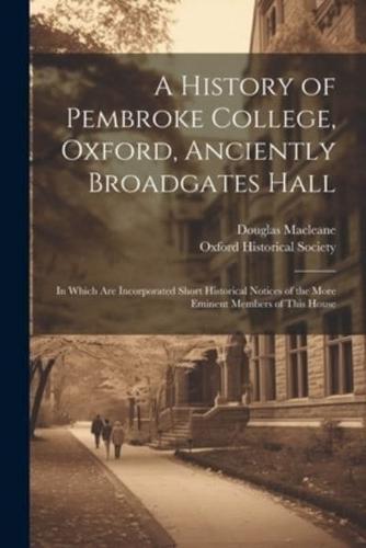 A History of Pembroke College, Oxford, Anciently Broadgates Hall