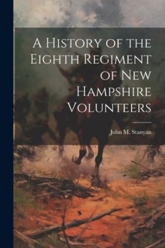 A History of the Eighth Regiment of New Hampshire Volunteers