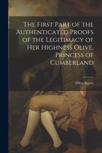The First Part of the Authenticated Proofs of the Legitimacy of Her Highness Olive, Princess of Cumberland