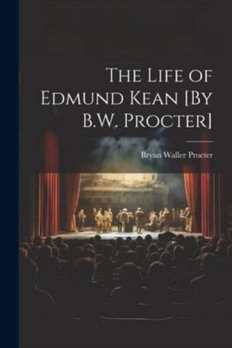 The Life of Edmund Kean [By B.W. Procter]