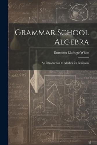 Grammar School Algebra