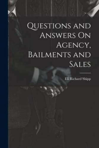 Questions and Answers On Agency, Bailments and Sales