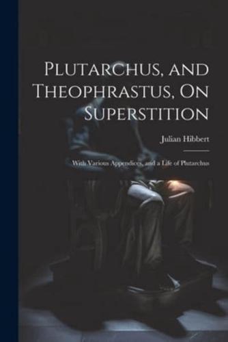 Plutarchus, and Theophrastus, On Superstition; With Various Appendices, and a Life of Plutarchus