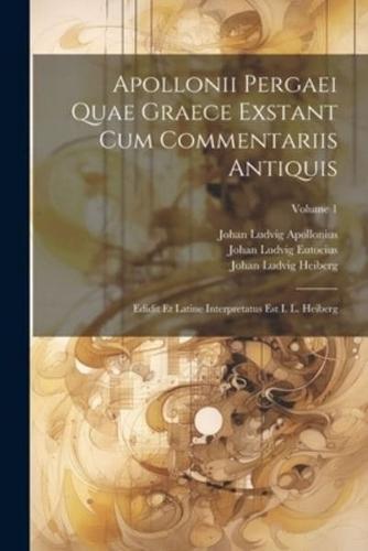 Apollonii Pergaei Quae Graece Exstant Cum Commentariis Antiquis