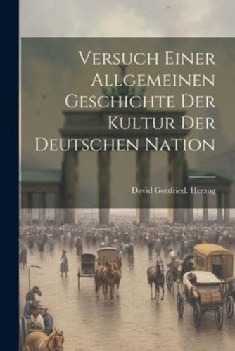 Versuch Einer Allgemeinen Geschichte Der Kultur Der Deutschen Nation