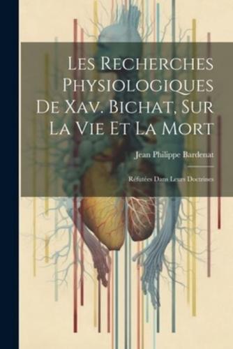 Les Recherches Physiologiques De Xav. Bichat, Sur La Vie Et La Mort