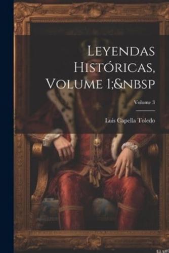 Leyendas Históricas, Volume 1; Volume 3