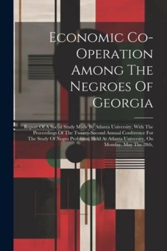Economic Co-Operation Among The Negroes Of Georgia