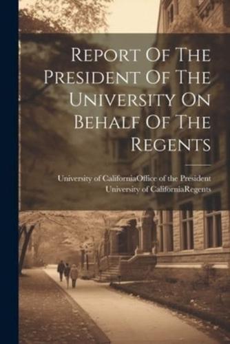 Report Of The President Of The University On Behalf Of The Regents