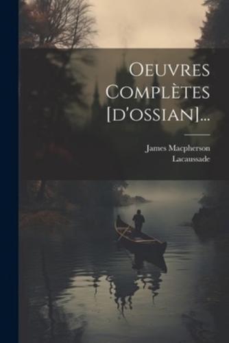 Oeuvres Complètes [D'ossian]...