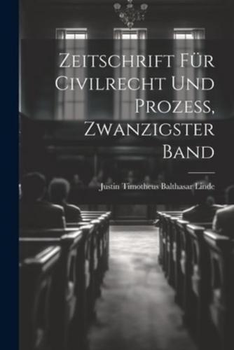 Zeitschrift Für Civilrecht Und Prozess, Zwanzigster Band
