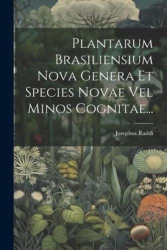 Plantarum Brasiliensium Nova Genera Et Species Novae Vel Minos Cognitae...