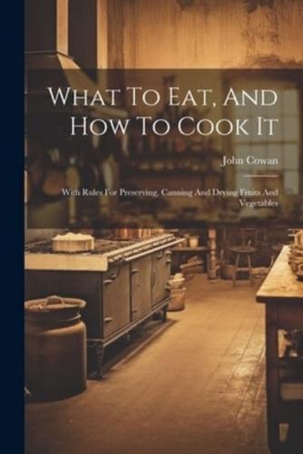 What To Eat, And How To Cook It