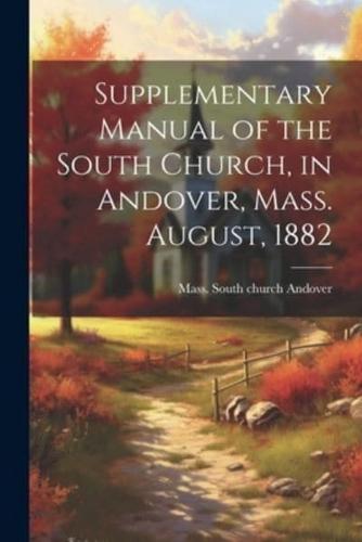 Supplementary Manual of the South Church, in Andover, Mass. August, 1882