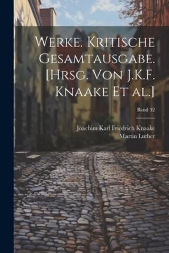 Werke. Kritische Gesamtausgabe. [Hrsg. Von J.K.F. Knaake Et Al.]; Band 32