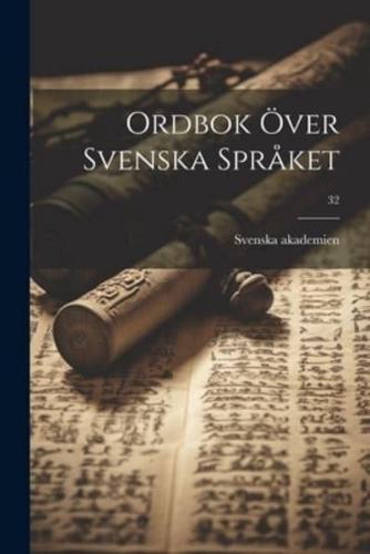 Ordbok Över Svenska Språket; 32