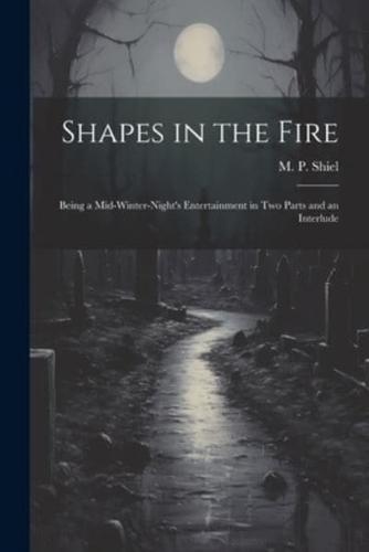 Shapes in the Fire