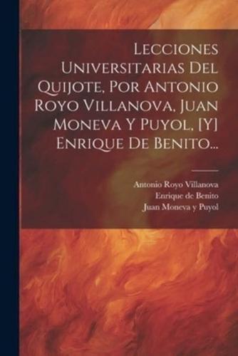 Lecciones Universitarias Del Quijote, Por Antonio Royo Villanova, Juan Moneva Y Puyol, [Y] Enrique De Benito...