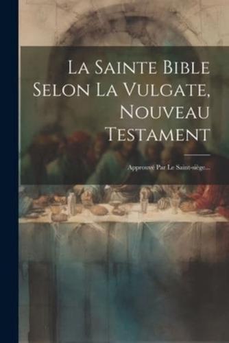 La Sainte Bible Selon La Vulgate, Nouveau Testament