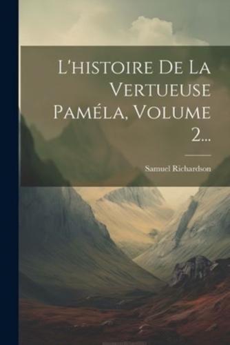 L'histoire De La Vertueuse Paméla, Volume 2...