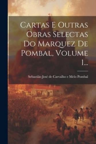 Cartas E Outras Obras Selectas Do Marquez De Pombal, Volume 1...