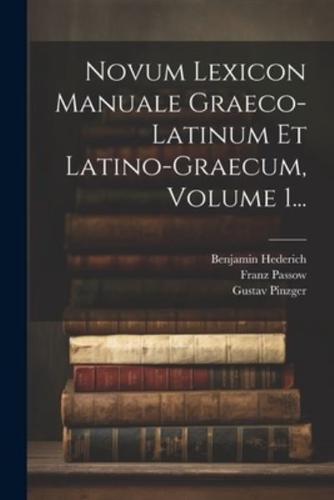 Novum Lexicon Manuale Graeco-Latinum Et Latino-Graecum, Volume 1...