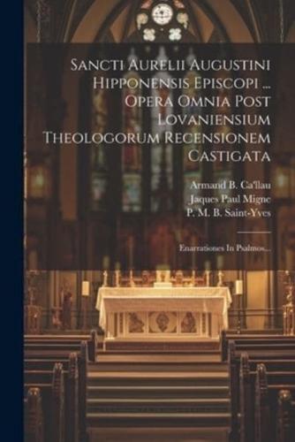 Sancti Aurelii Augustini Hipponensis Episcopi ... Opera Omnia Post Lovaniensium Theologorum Recensionem Castigata