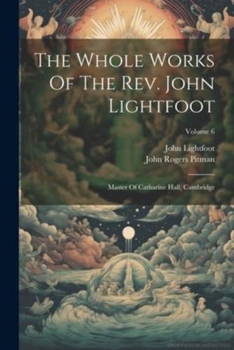 The Whole Works Of The Rev. John Lightfoot